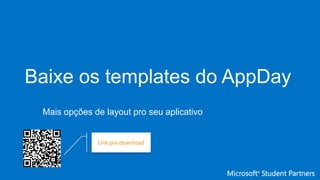 Baixe os templates do AppDay
Mais opções de layout pro seu aplicativo
Link pra download
 