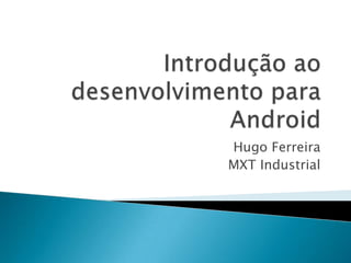 Hugo Ferreira
MXT Industrial
 