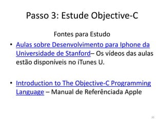 Passo 3: Estude Objective-CCaracterísticas da linguagem Objective-C:Estende a linguagem C (detalhes)