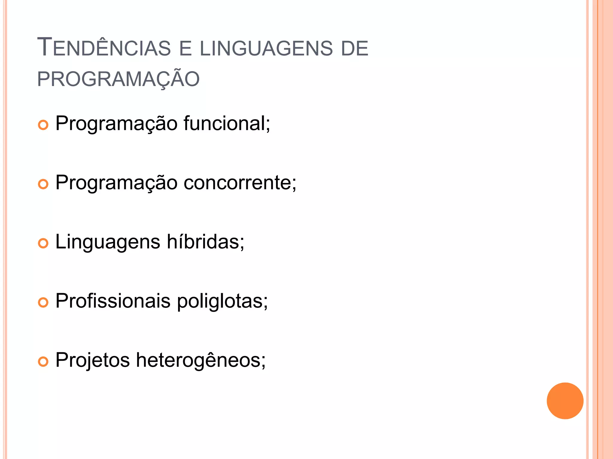 Tendências e linguagens de programaçãoProgramação funcional;Programação concorrente;Linguagens híbridas;Profissionais poliglotas;Projetos heterogêneos;