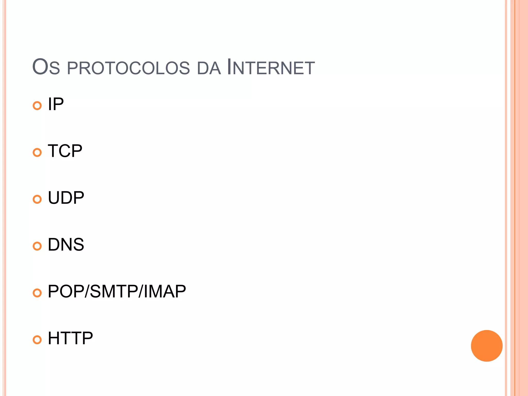 Os protocolos da InternetIPTCPUDPDNSPOP/SMTP/IMAPHTTP