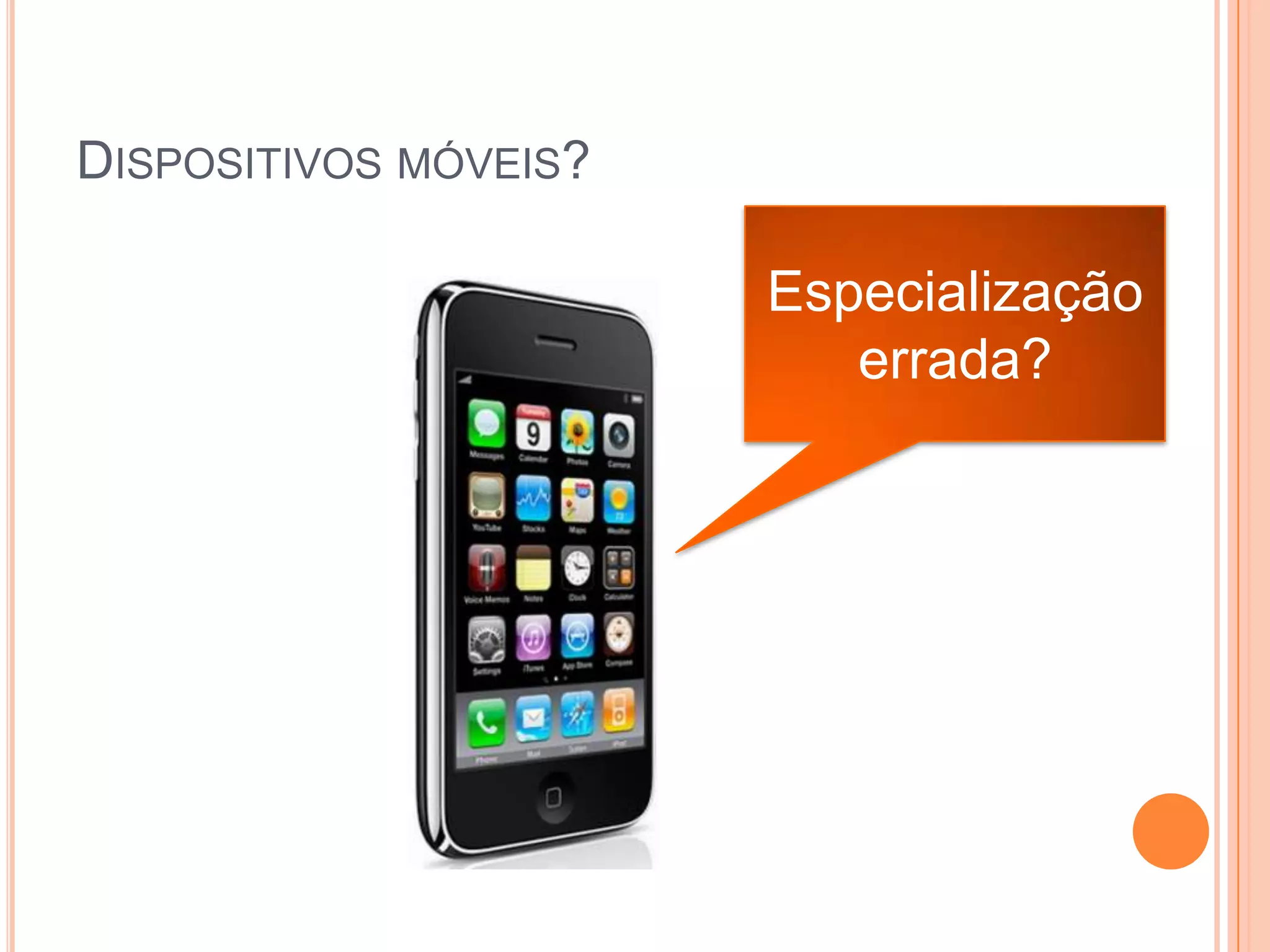 Dispositivosmóveis?Especializaçãoerrada?