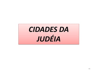 CIDADES DA
JUDÉIA
66
 