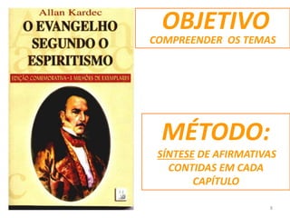 OBJETIVO
COMPREENDER OS TEMAS
MÉTODO:
SÍNTESE DE AFIRMATIVAS
CONTIDAS EM CADA
CAPÍTULO
8
 