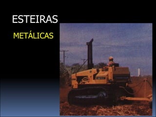 ESTEIRAS
METÁLICAS
 