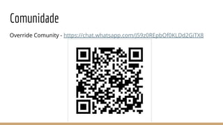 Comunidade
Override Comunity - https://chat.whatsapp.com/J59z0REpbOf0KLDd2GiTX8
 