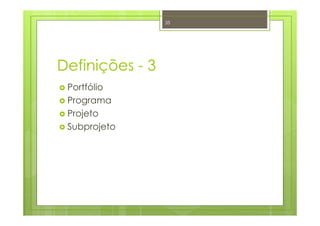 Definições - 3
Portfólio
Programa
Projeto
Subprojeto
35
 