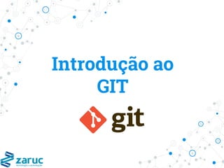 Introdução ao
GIT
 