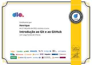 01993D8D
Certificamos que
Henrique
em 21 de Junho de 2022, concluiu o curso
Introdução ao Git e ao GitHub
com carga horária de 5 horas.
 
