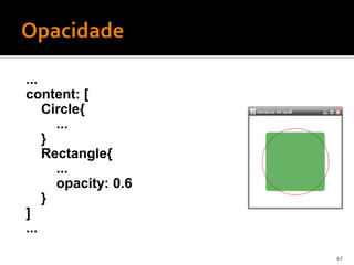 ...
content: [
    Circle{
      ...
    }
    Rectangle{
      ...
      opacity: 0.6
    }
]
...
                     42
 