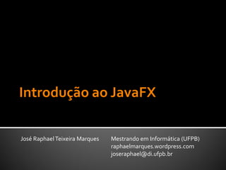 José Raphael Teixeira Marques   Mestrando em Informática (UFPB)
                                raphaelmarques.wordpress.com
                                joseraphael@di.ufpb.br
 