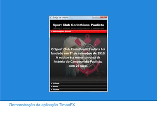 Demonstração da aplicação TimaoFX
 