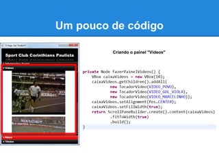 Um pouco de código

         Criando o painel "Vídeos"
 