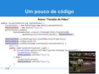 Um pouco de código
    Nosso "Tocador de Vídeo"
 