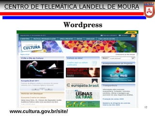 12
Wordpress
www.cultura.gov.br/site/
 
