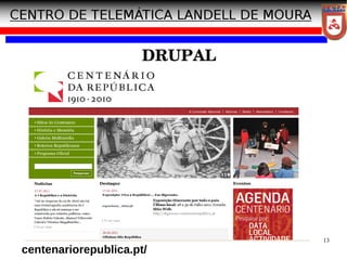 13
DRUPAL
centenariorepublica.pt/
 