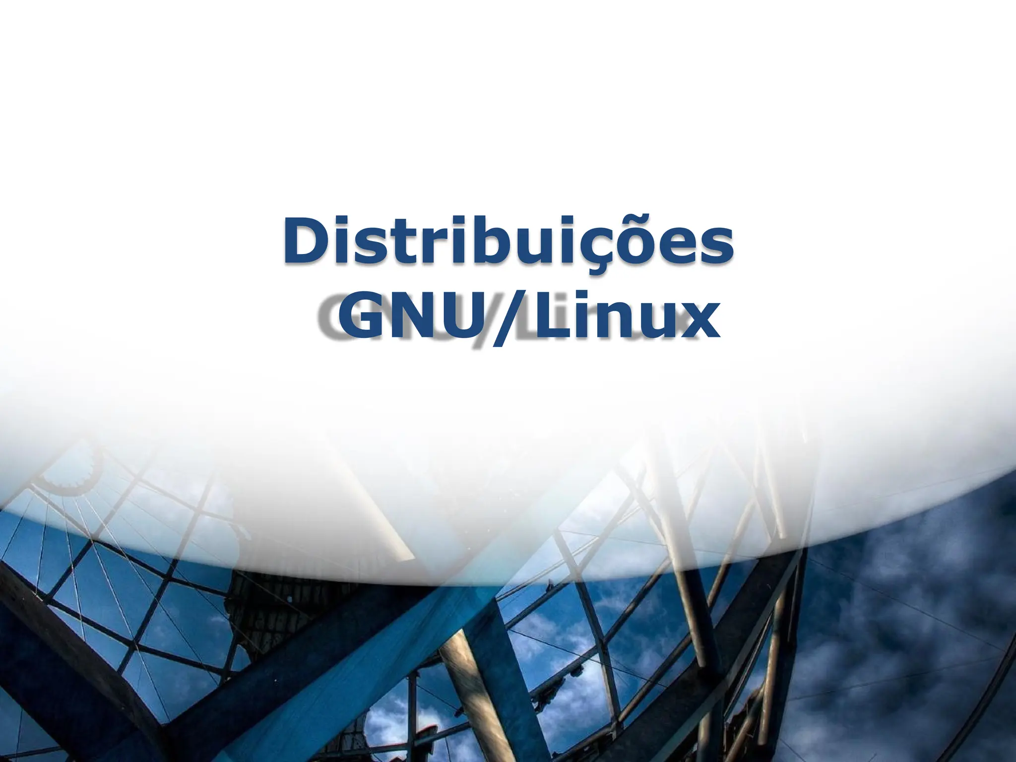 Distribuições
GNU/Linux
 