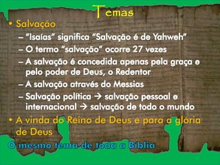 Temas
• Salvação
• A vinda do Reino de Deus e para a glória
de Deus