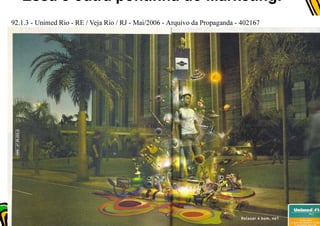 Essa é outra pontinha do Marketing!
 