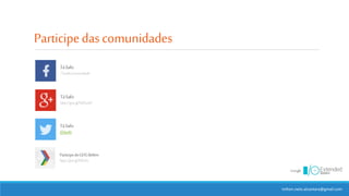 Participedascomunidades
ParticipedoGDGBelém
http://goo.gl/hfZoEs
TáSafo
/Tasafo.Comunidade
TáSafo
http://goo.gl/NR3wrD
TáSafo
@tasafo
milton.neto.alcantara@gmail.com
 