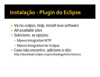  Vá no eclipse, help, install new software
 All available sites
 Selecione as opções:
 Maven IntegrationWTP
 Maven Integration for Eclipse
 Caso não encontre, adicione o site:
http://download.eclipse.org/technology/m2e/releases
 