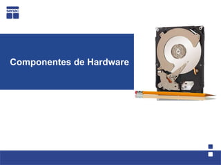 Componentes de Hardware
 