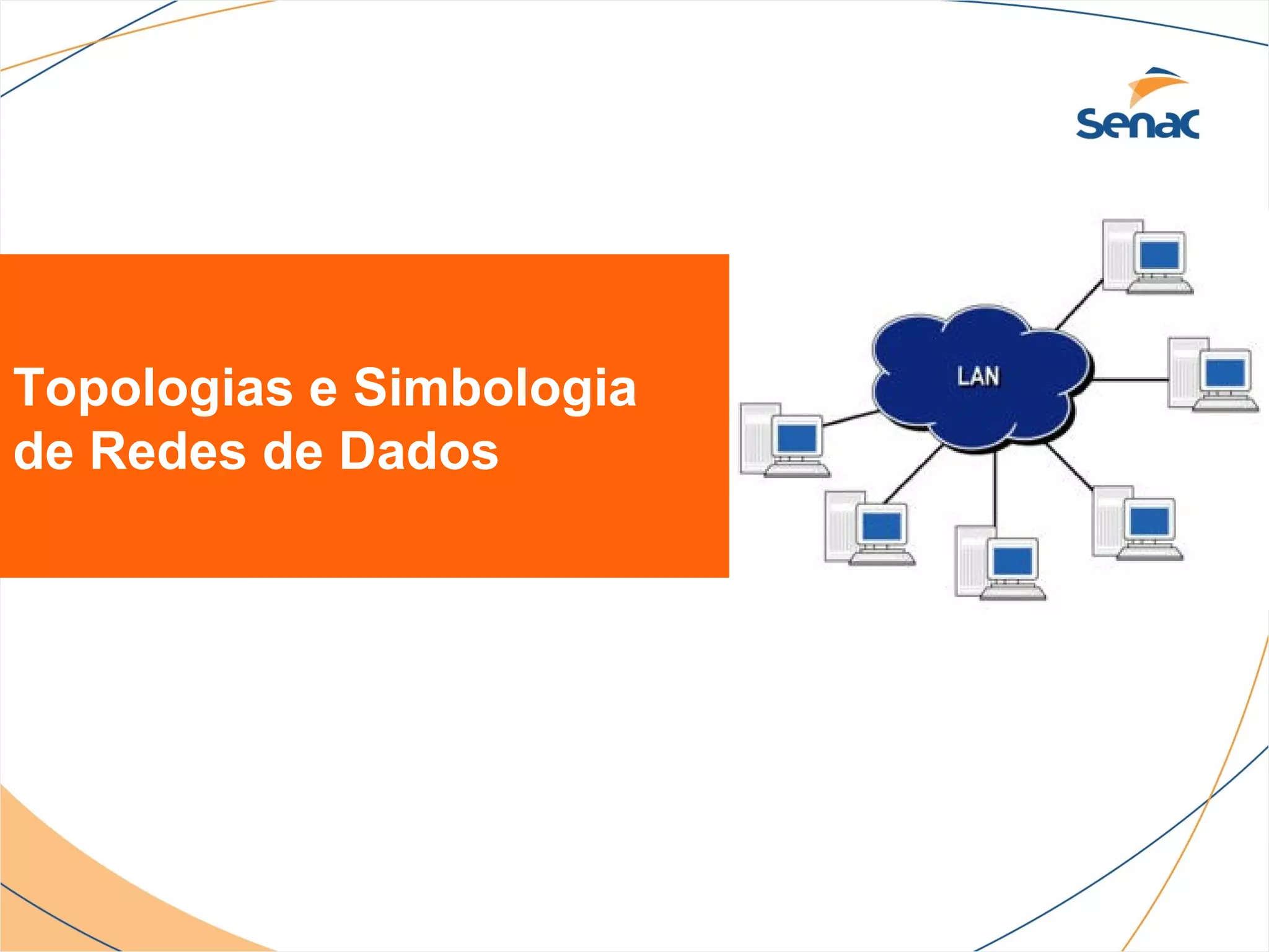 Topologias e Simbologia
de Redes de Dados
 