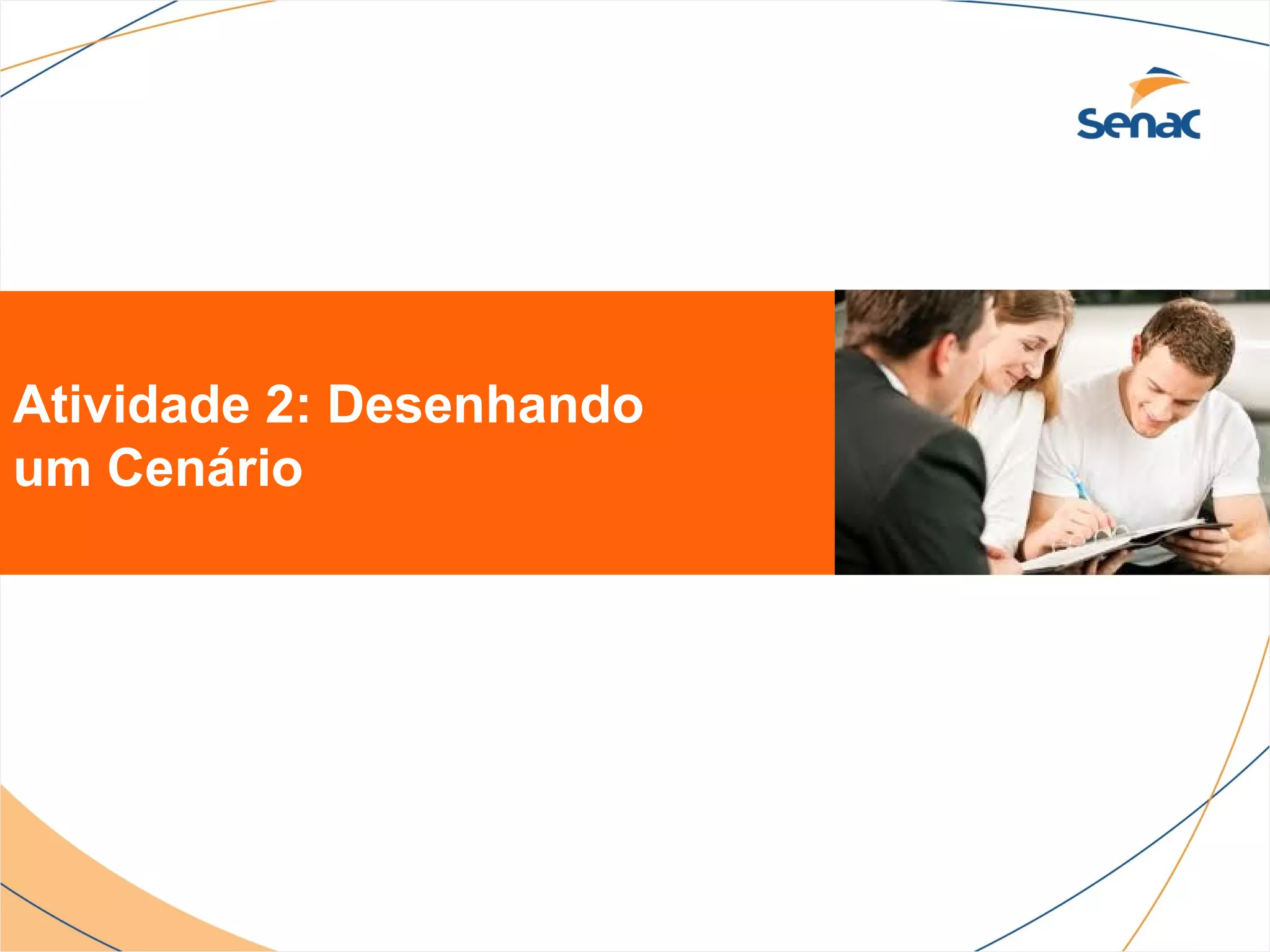 Atividade 2: Desenhando
um Cenário
 