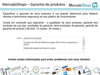 MercadoShops – Garantia de produtos

Especificar a garantia de seus produtos é um grande diferencial para fidelizar
clientes e demonstrar segurança ao seu público de consumidores.

Invista em conteúdo que segmente : a qualidade de seus produtos, garantia dos
produtos de sua loja, condições de garantia, itens excluídos de garantia, período de
garantia de produto ( 90 dias, 12 meses, 24 meses ).




    Invista nestas informações para evitar problemas com seus clientes!
 