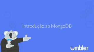 Introdução ao MongoDB
 