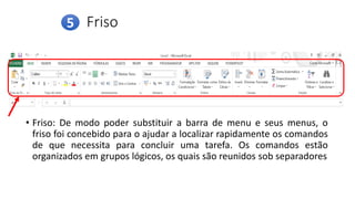 Friso
• Friso: De modo poder substituir a barra de menu e seus menus, o
friso foi concebido para o ajudar a localizar rapidamente os comandos
de que necessita para concluir uma tarefa. Os comandos estão
organizados em grupos lógicos, os quais são reunidos sob separadores
5
 