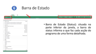 Barra de Estado
• Barra de Estado (Status): situada na
parte inferior da janela, a barra de
status informa o que faz cada acção do
programa de uma forma detalhada.
6
 