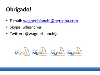Obrigado!
• E-mail: wagner.bianchi@percona.com
• Skype: wbianchijr
• Twitter: @wagnerbianchijr
 