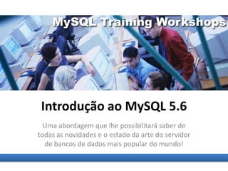 Introdução ao MySQL 5.6
Uma abordagem que lhe possibilitará saber de
todas as novidades e o estado da arte do servidor
de bancos de dados mais popular do mundo!
 