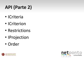 API (Parte 2)ICriteriaICriterionRestrictionsIProjectionOrder