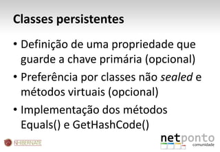 Classes persistentes<br />Definição de uma propriedade que guarde a chave primária (opcional)<br />Preferência por classes...