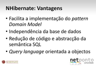 NHibernate: VantagensFacilita a implementação do patternDomain Model
