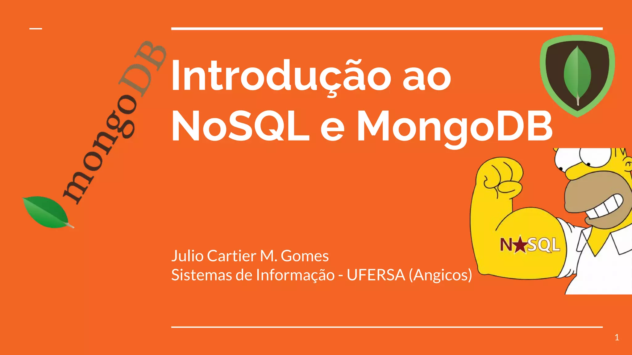 Introdução ao NoSQL e MongoDB Julio Cartier M. Gomes Sistemas de Informação - UFERSA (Angicos) 1 