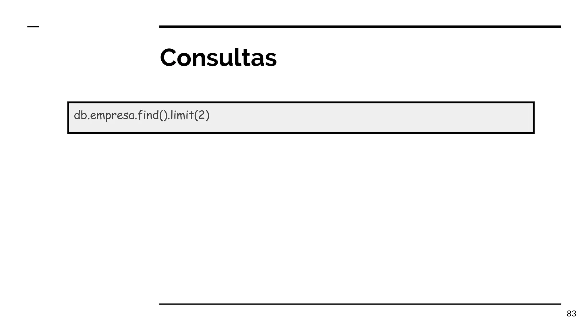Consultas 83 db.empresa.find().limit(2) 