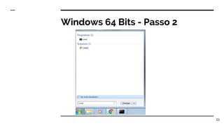 Windows 64 Bits - Passo 2
33
 