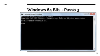 Windows 64 Bits - Passo 3
34
 