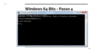 Windows 64 Bits - Passo 4
35
 