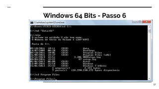Windows 64 Bits - Passo 6
37
 