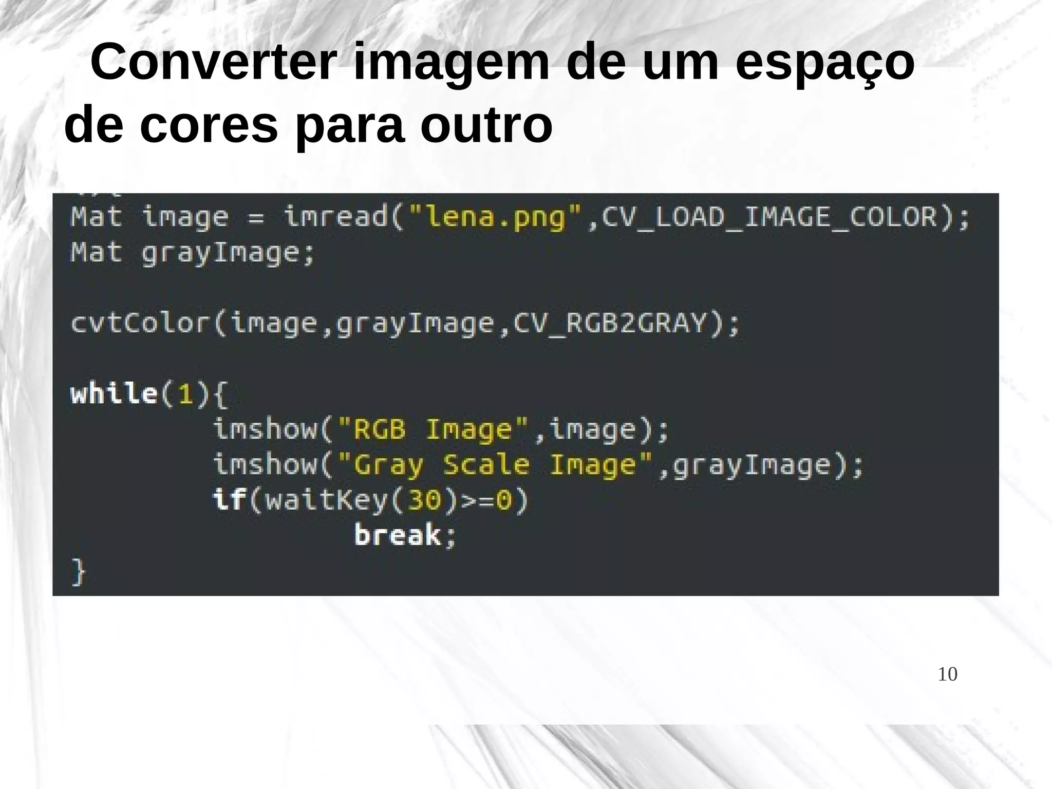 10
Converter imagem de um espaço
de cores para outro
 