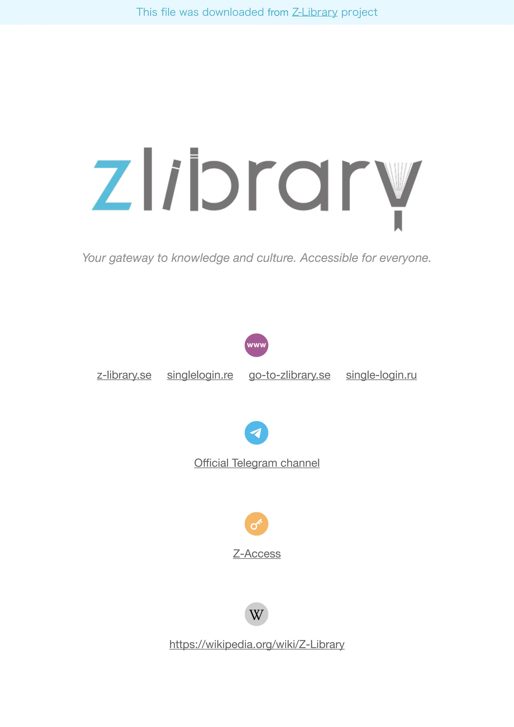 Your gateway to knowledge and culture. Accessible for everyone.
z-library.se singlelogin.re go-to-zlibrary.se single-login.ru
O
ffi
cial Telegram channel
Z-Access
https://wikipedia.org/wiki/Z-Library
This
fi
le was downloaded from Z-Library project
 
