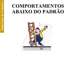 COMPORTAMENTOS ABAIXO DO PADRÃO 