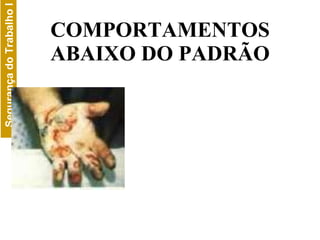 COMPORTAMENTOS ABAIXO DO PADRÃO 