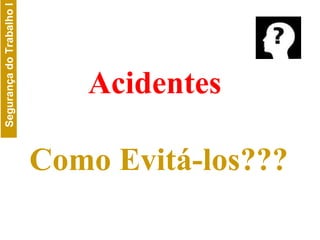 Acidentes  Como Evitá-los??? 