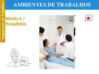 AMBIENTES DE TRABALHOS Médico / Hospitalar 