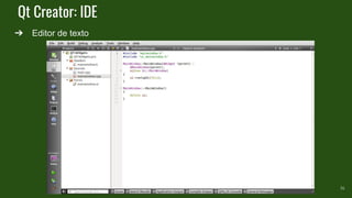 Qt Creator: IDE
➔ Editor de texto
16
 